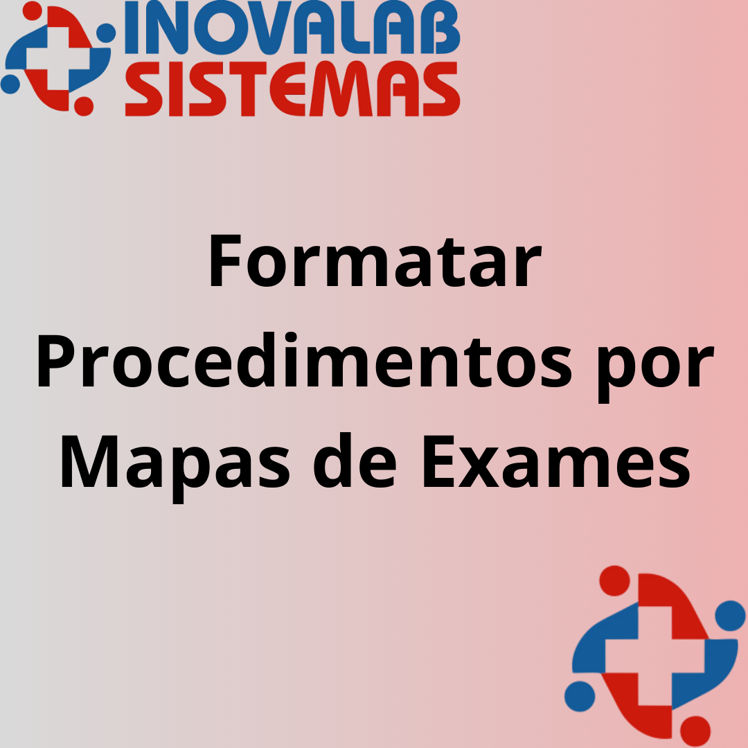 Formatar Procedimentos por Mapas de Exames